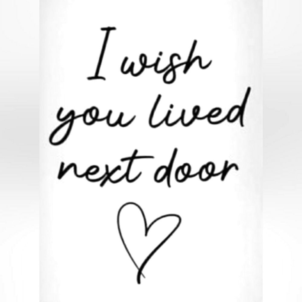 Coffee Mug, wish you lived next door with a line heart 15 oz